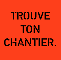 TROUVE TON CHANTIER..